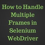 How to Handle Multiple Frames in Selenium WebDriver